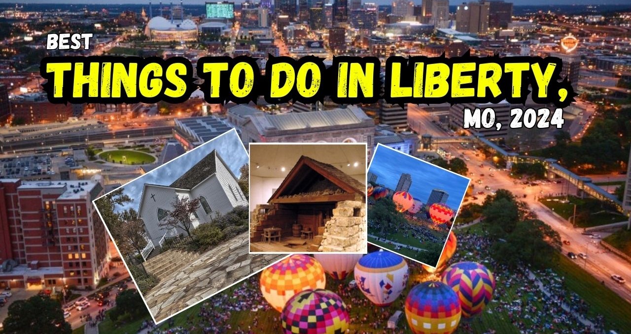 Best Things to Do in Liberty, MO, 2024