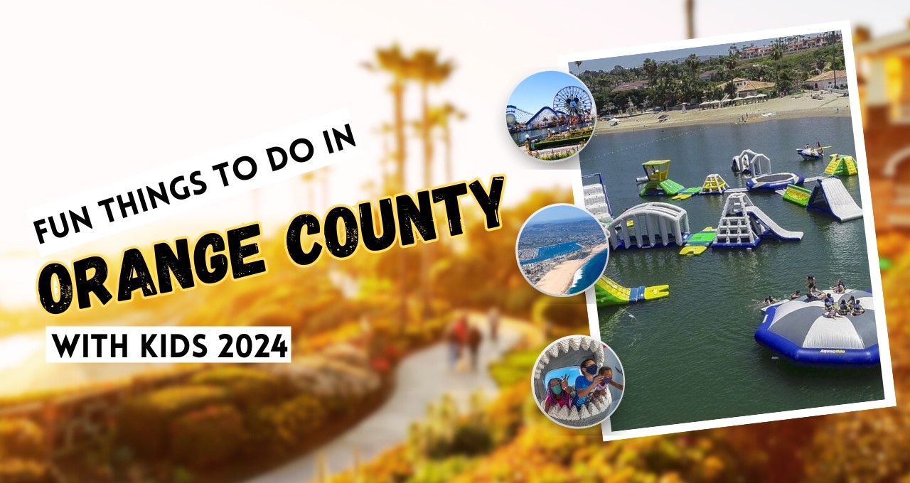 Fun Things to Do in Orange County with Kids 2024